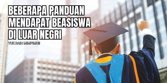 Panduan Beasiswa S1 Di Luar Negeri Untuk Perlajar Indonesia 